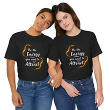 Load image into Gallery viewer, Be The Energy You Want To Attract Tee (Unisex)
