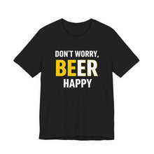 Load image into Gallery viewer, Don't Worry, BE-ER Happy – Tee (Unisex) Black