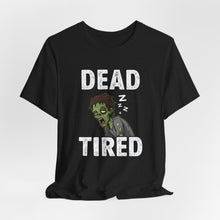 Load image into Gallery viewer, Dead Tired - Humor Graphic Tee (Unisex)