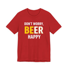 Load image into Gallery viewer, Don't Worry, BE-ER Happy – Tee (Unisex) Red