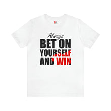 Load image into Gallery viewer, Always Bet On Yourself T-Shirt | Unisex