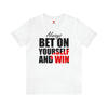 Always Bet On Yourself T-Shirt | Unisex
