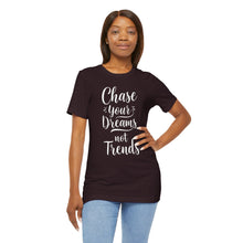 Load image into Gallery viewer, Chase Your Dreams, Not Trends - Tee (Unisex)