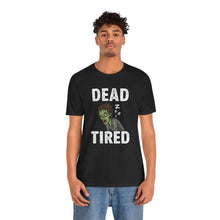 Load image into Gallery viewer, Dead Tired - Humor Graphic Tee (Unisex)