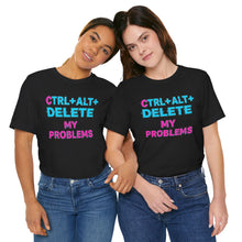 Load image into Gallery viewer, Ctrl + Alt + Delete My Problems - Gamer Tee (Unisex)
