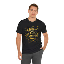 Load image into Gallery viewer, You Are Enough – Positive Affirmation Graphic Tee (Unisex)