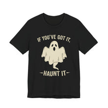 Load image into Gallery viewer, If You Got It, Haunt It - Halloween Humor Graphic Tee (Unisex) Black
