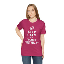 Load image into Gallery viewer, Keep Calm, It&#39;s Your Birthday T-Shirt | Unisex
