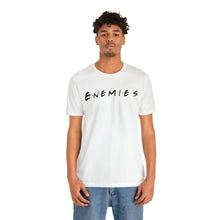 Load image into Gallery viewer, Enemies (Friends Parody) T-Shirt | Unisex