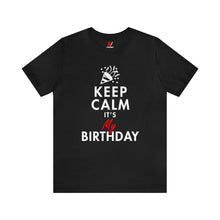 Load image into Gallery viewer, Keep Calm, It&#39;s My Birthday T-Shirt | Unisex
