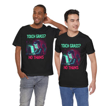 Load image into Gallery viewer, Touch Grass? No Thanks – Funny Gamer Graphic Tee (Unisex)
