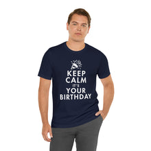Load image into Gallery viewer, Keep Calm, It&#39;s Your Birthday T-Shirt | Unisex