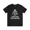 Keep Calm and Stay On The Grind T-Shirt | Unisex