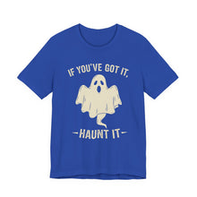Load image into Gallery viewer, If You Got It, Haunt It - Halloween Humor Graphic Tee (Unisex) True Royal
