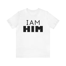 Load image into Gallery viewer, I Am Him T-Shirt | Unisex
