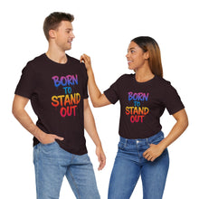Load image into Gallery viewer, Born To Stand Out - Graphic Tee (Unisex)
