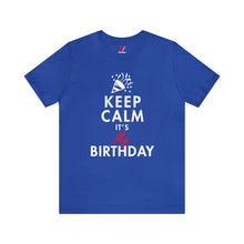 Load image into Gallery viewer, Keep Calm, It&#39;s My Birthday T-Shirt | Unisex
