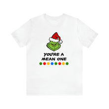 Load image into Gallery viewer, You&#39;re A Mean One Grinch T-Shirt | Unisex