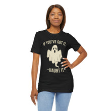 Load image into Gallery viewer, If You Got It, Haunt It - Halloween Humor Graphic Tee (Unisex)
