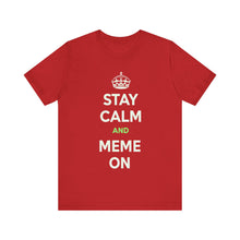 Load image into Gallery viewer, Stay Calm and Meme On Tee
