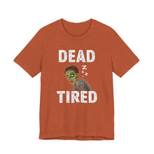 Load image into Gallery viewer, Dead Tired - Humor Graphic Tee (Unisex) Heather Autumn