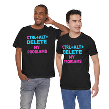 Load image into Gallery viewer, Ctrl + Alt + Delete My Problems - Gamer Tee (Unisex)
