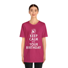 Load image into Gallery viewer, Keep Calm, It&#39;s Your Birthday T-Shirt | Unisex