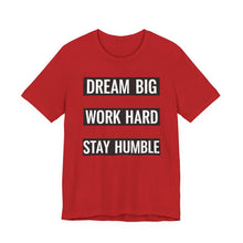 Load image into Gallery viewer, Dream Big, Work Hard, Stay Humble – Tee (Unisex) Red
