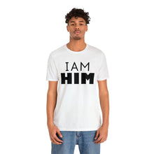 Load image into Gallery viewer, I Am Him T-Shirt | Unisex