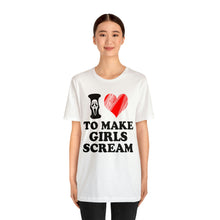 Load image into Gallery viewer, I Love To Make Girls Scream T-Shirt (Unisex)