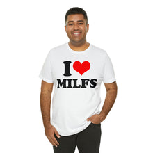 Load image into Gallery viewer, I Love MILFs T-Shirt | Unisex