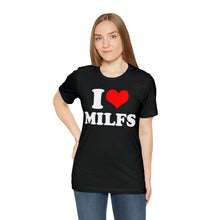 Load image into Gallery viewer, I Love MILFs T-Shirt | Unisex